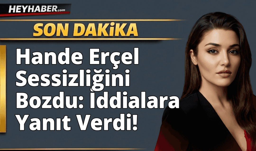 Hande Erçel Sessizliğini Bozdu: İddialara Yanıt Verdi! görseli