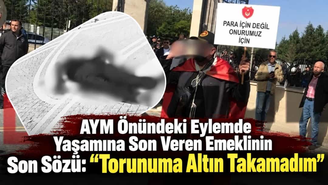 AYM Önündeki Eylemde Yaşamına Son Veren Emeklinin Son Sözü: “Torunuma Altın Takamadım”