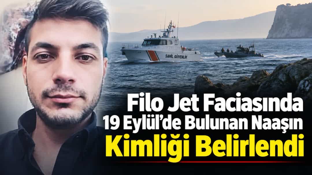 Filo Jet Faciasında 19 Eylül’de Bulunan Naaşın Kimliği Belirlendi