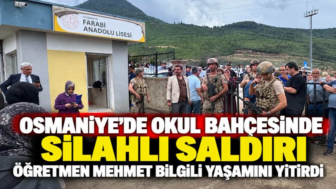 Osmaniye’de Okul Bahçesinde Silahlı Saldırı: Öğretmen Mehmet Bilgili Yaşamını Yitirdi