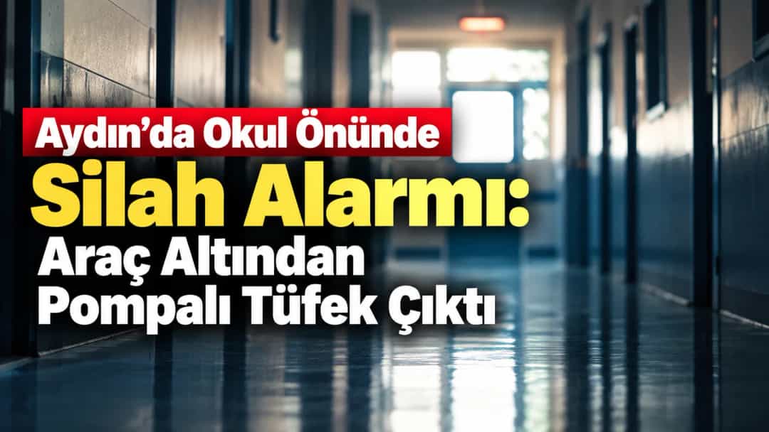 Aydın’da Okul Önünde Silah Alarmı: Araç Altından Pompalı Tüfek Çıktı