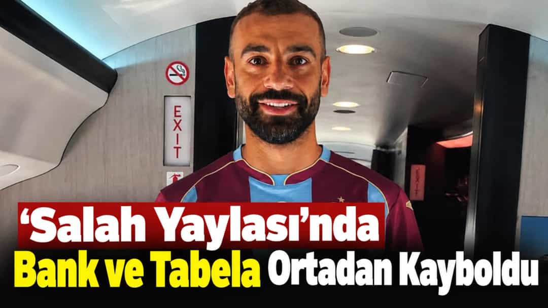 ‘Salah Yaylası’nda Bank ve Tabela Ortadan Kayboldu