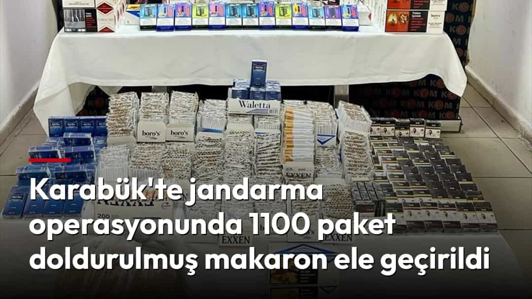 Karabük'te jandarma operasyonunda 1100 paket doldurulmuş makaron ele geçirildi