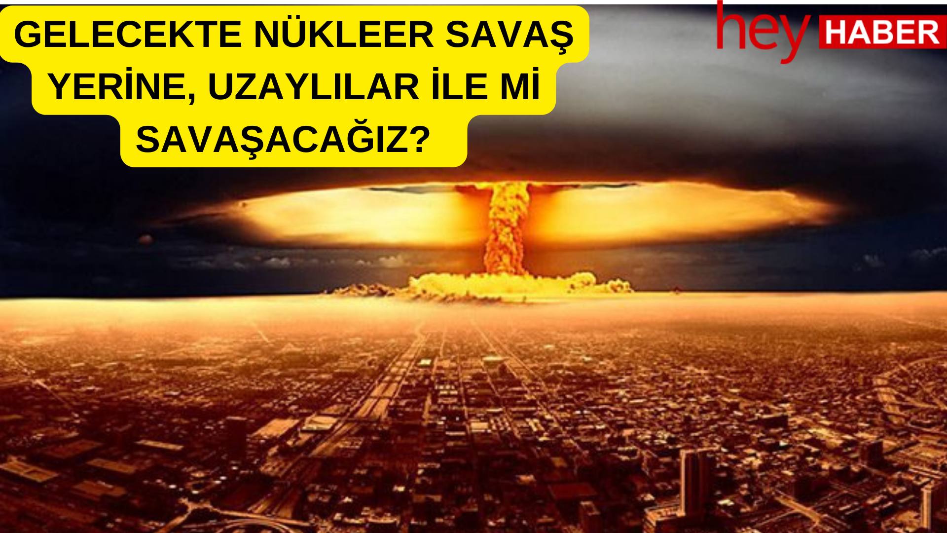 GELECEKTE NÜKLEER SAVAŞ YERİNE, UZAYLILAR İLE Mİ SAVAŞACAĞIZ?
