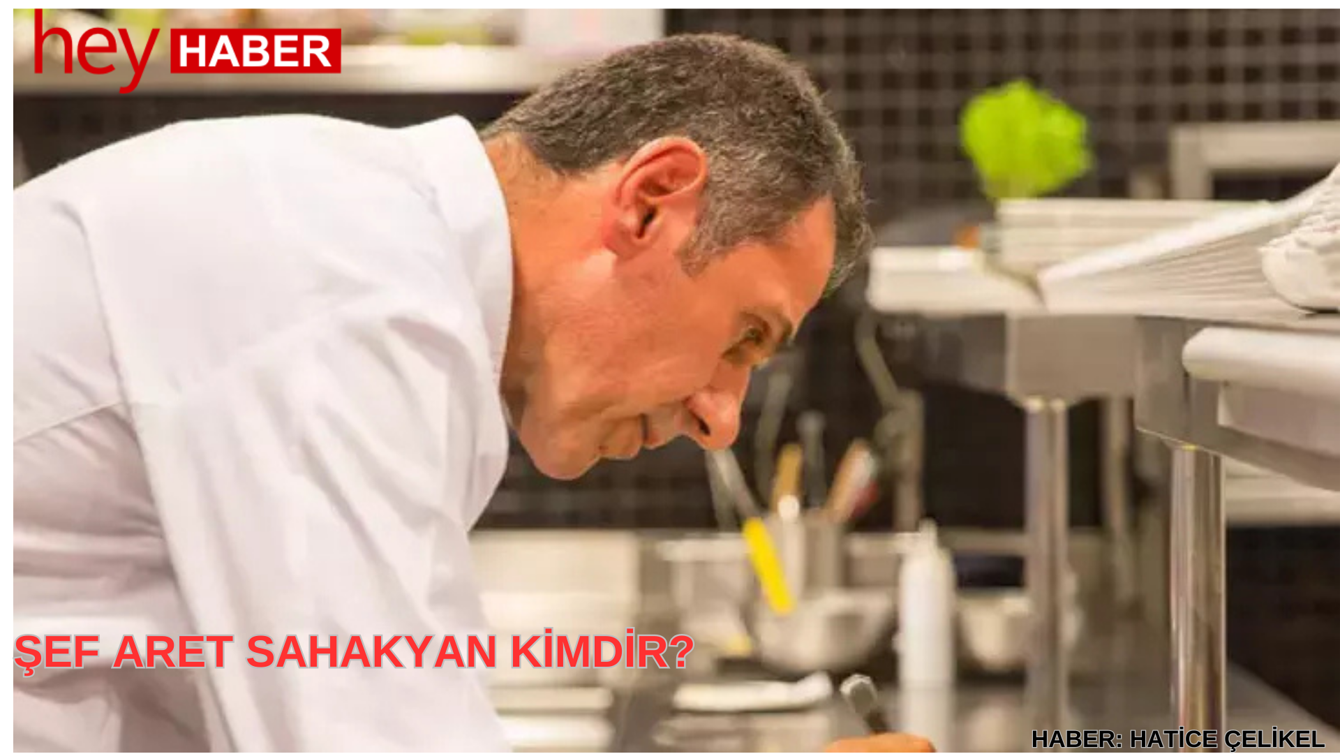 MasterChef’e Konuk Olan Şef Aret Sahakyan Kimdir? Aslen Nereli ve Kaç Yaşındadır?