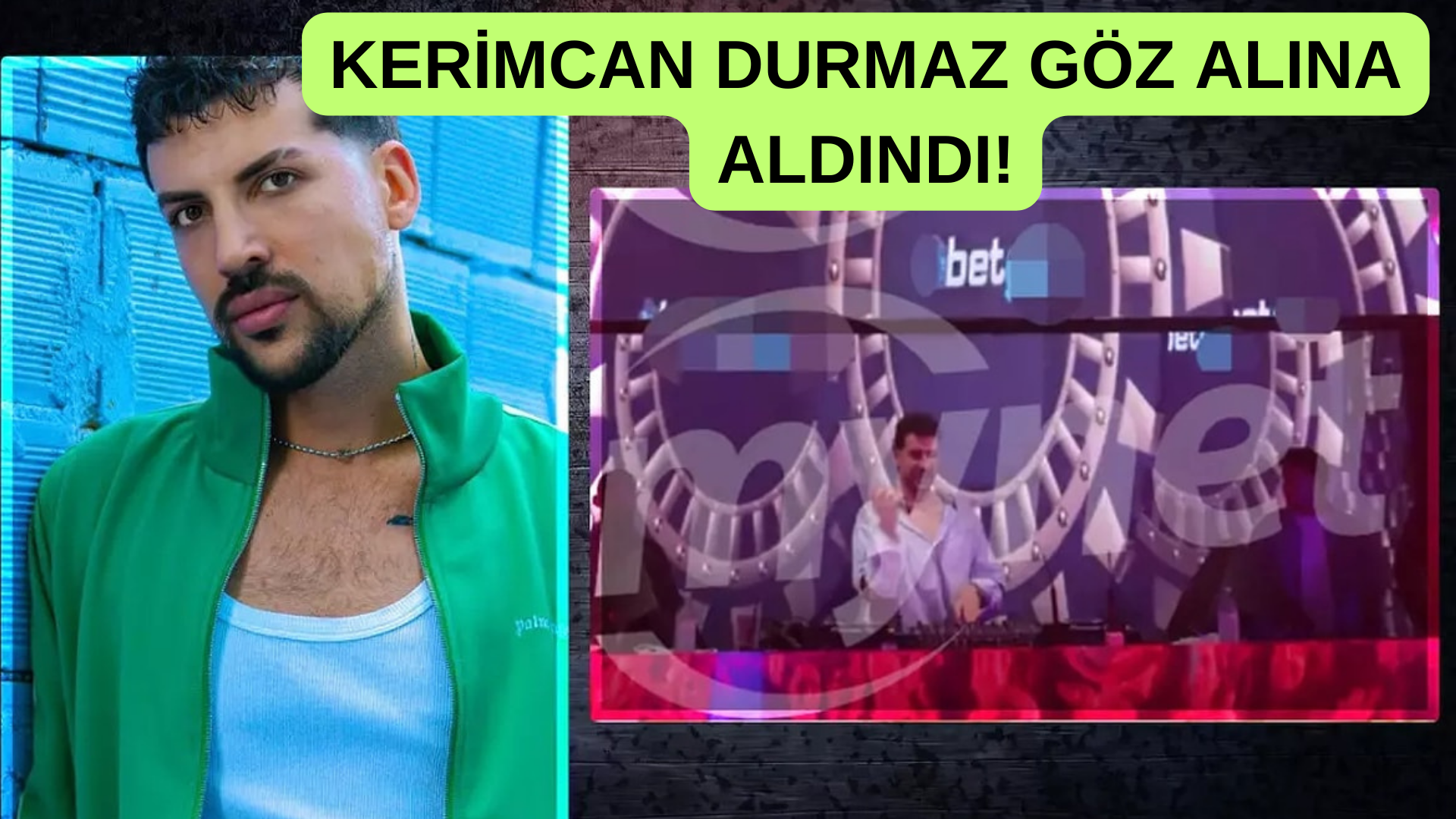 Kerimcan Durmaz Göz Altına Alındı!