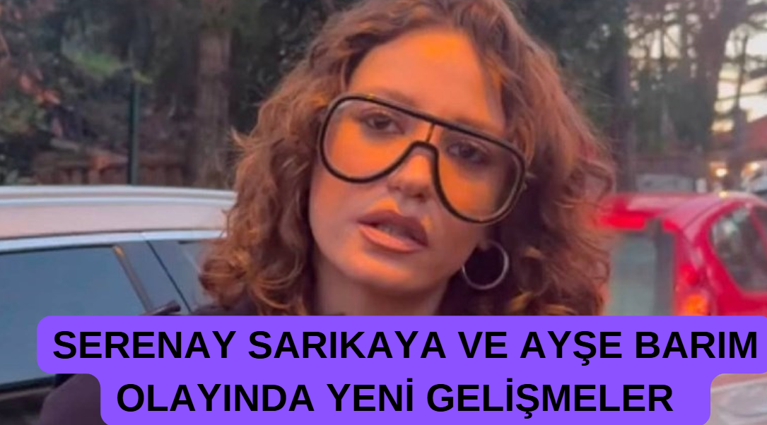 Ayşe Barım ve Serenay Sarıkaya Skandalı Devam Ediyor…