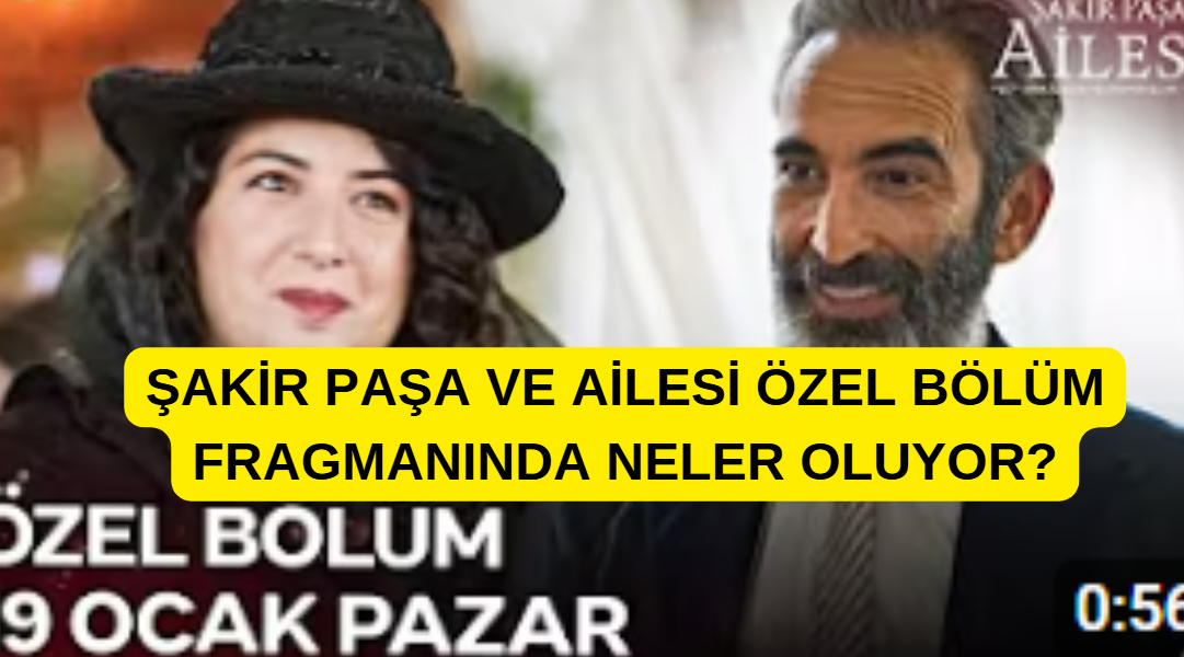 Şakir Paşa Ailesi: Mucizeler ve Skandallar Özel Bölüm Fragmanı!