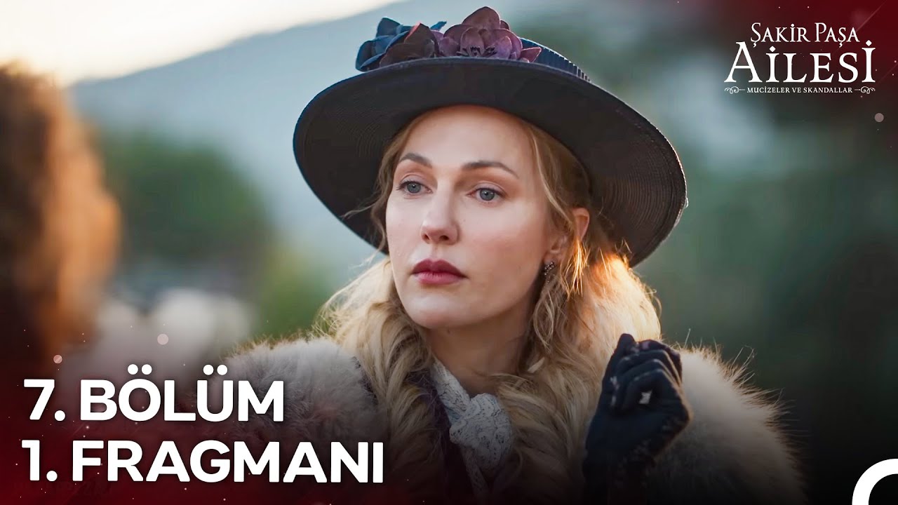 ŞAKİR PAŞA AİLESİ 7. BÖLÜM NE ZAMAN YAYINLANACAK?