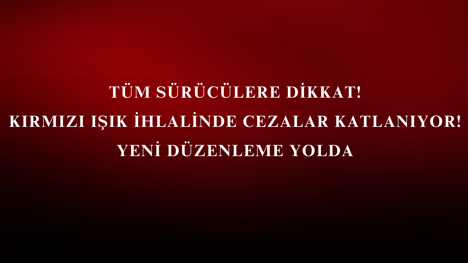 Kırmızı Işık İhlalinde Cezalar Katlanıyor! Yeni Düzenleme Yolda