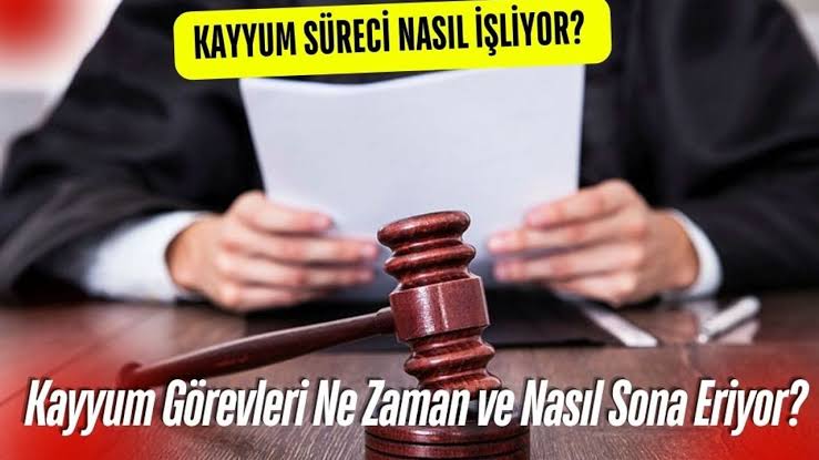 Kayyum nedir? Kime Denir? Neden Atanır? Kim Atar?
