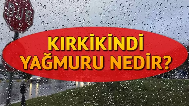 Kırkikindi Yağmuru Nedir? Ne Zaman Başlar, Ne Zaman Biter?