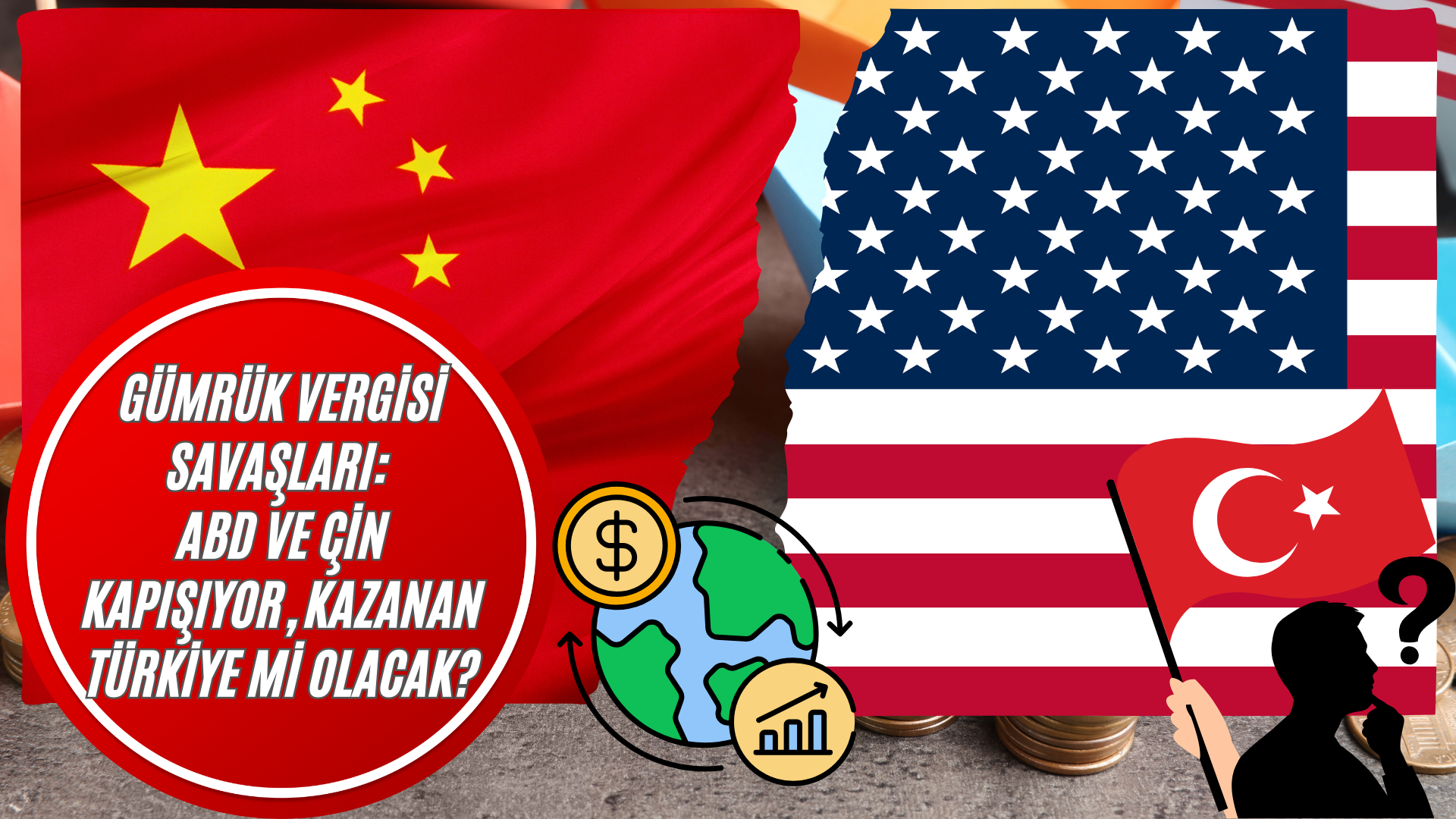 Gümrük Vergisi Savaşları: ABD ve Çin Kapışıyor, Kazanan Türkiye mi Olacak?