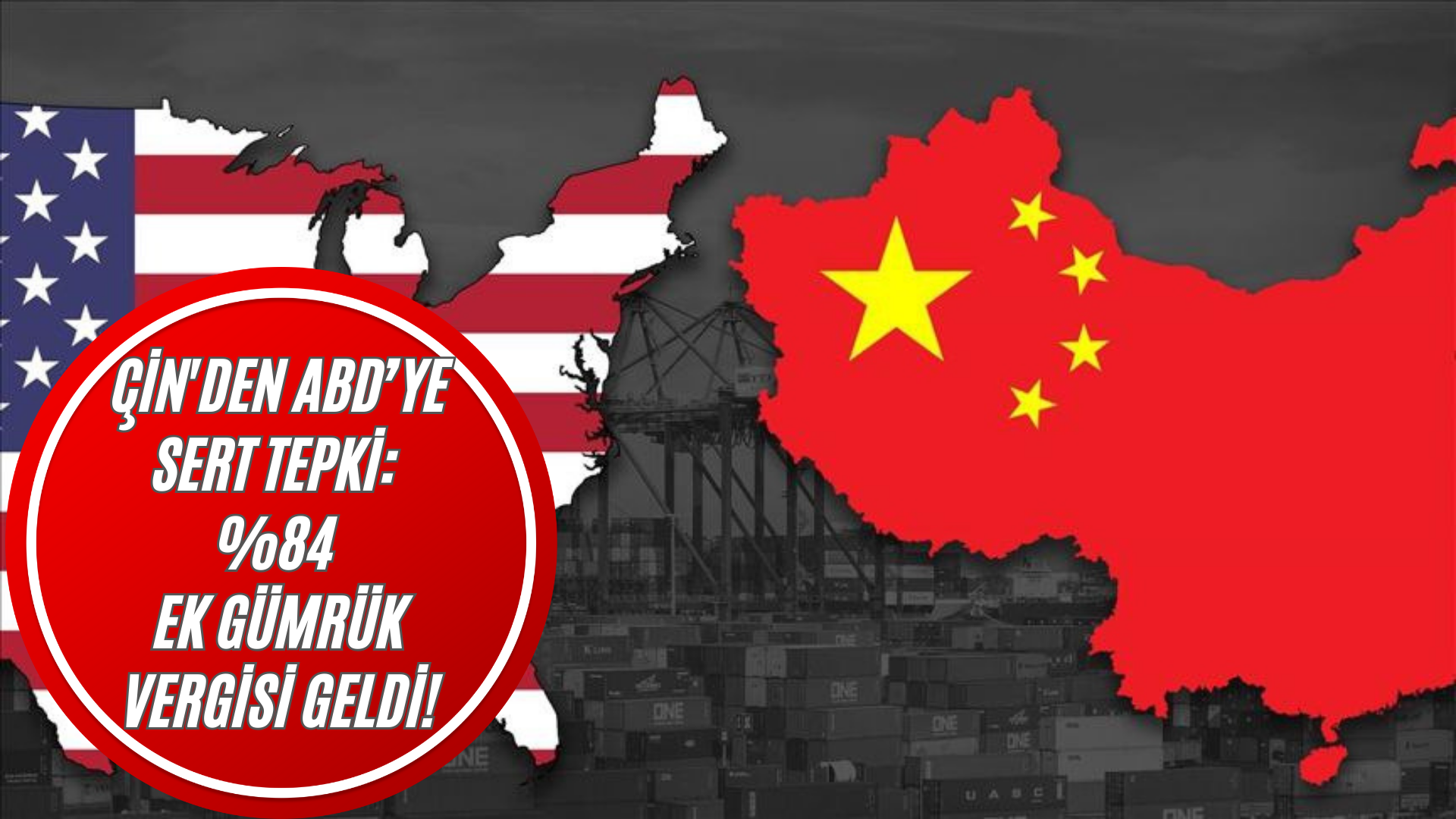 SONDAKİKA | Çin’den ABD’ye Sert Tepki: %84 Ek Gümrük Vergisi Geldi!