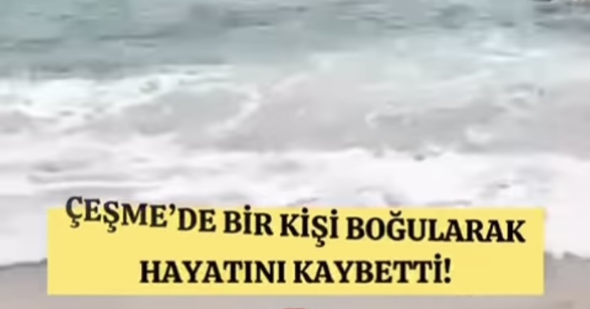 Çeşme delikli koy’da bir kişi boğularak hayatını kaybetti