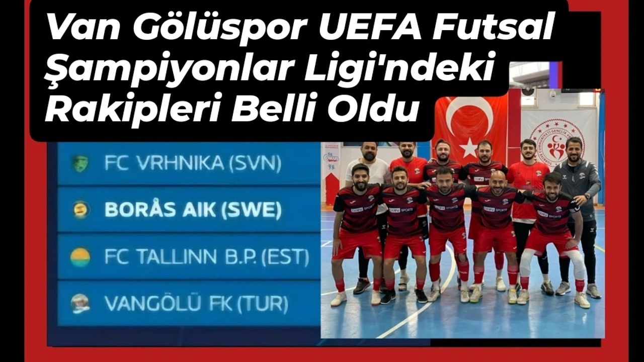 Van Gölüspor’un UEFA Futsal Şampiyonlar Ligi’ndeki rakipleri belli oldu