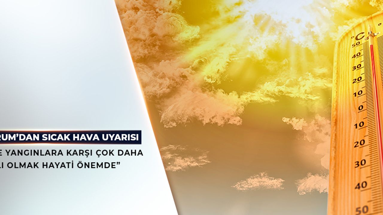 Bakan’dan yüksek sıcaklık uyarısı