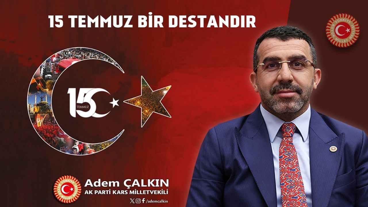 Kars Milletvekili Adem Çalkın, “15 Temmuz hain darbe girişimi, asla unutulmayacak, unutturulmayacaktır”