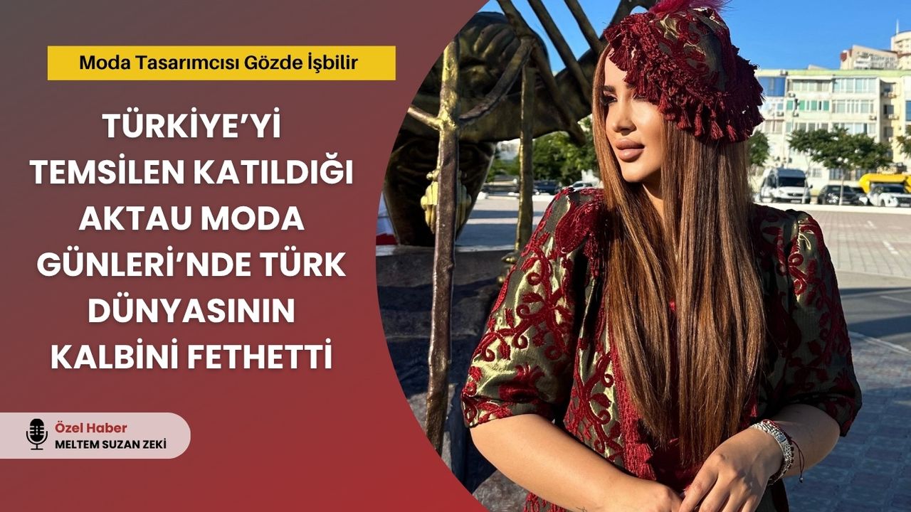 Gözde İşbilir, Aktau’da Türk Dünyasının Kalbini Fethetti