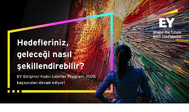EY Girişimci Kadın Liderler Programı 2025 başvuruları 31 Ağustos tarihine kadar uzatıldı