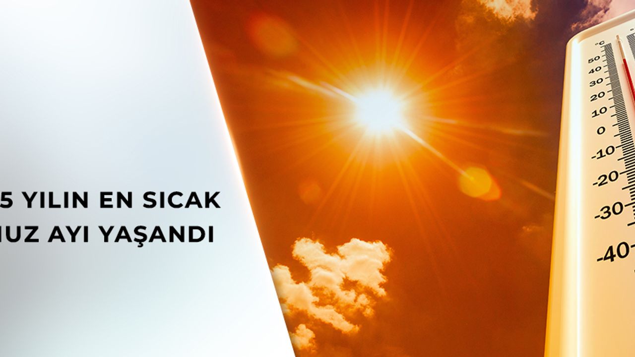 Son 55 yılın en sıcak temmuz ayı yaşandı