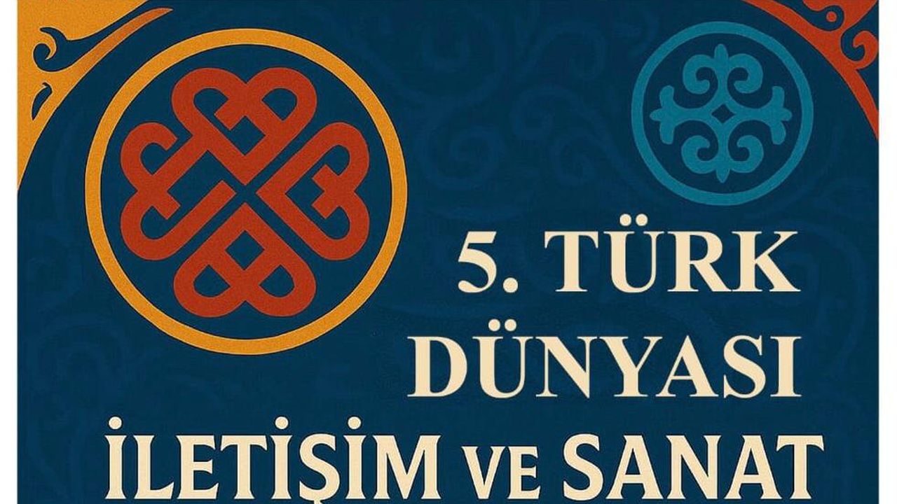 V. Uluslararası Türk Dünyası İletişim ve Sanat Sempozyumu Kasım 2025’te Kazakistan’da gerçekleşecek