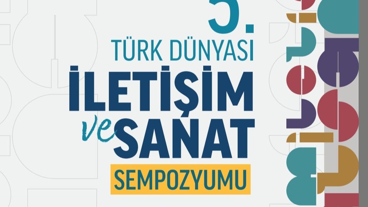 V. Uluslararası Türk Dünyası İletişim ve Sanat Sempozyumu Kazakistan’da Düzenlenecek