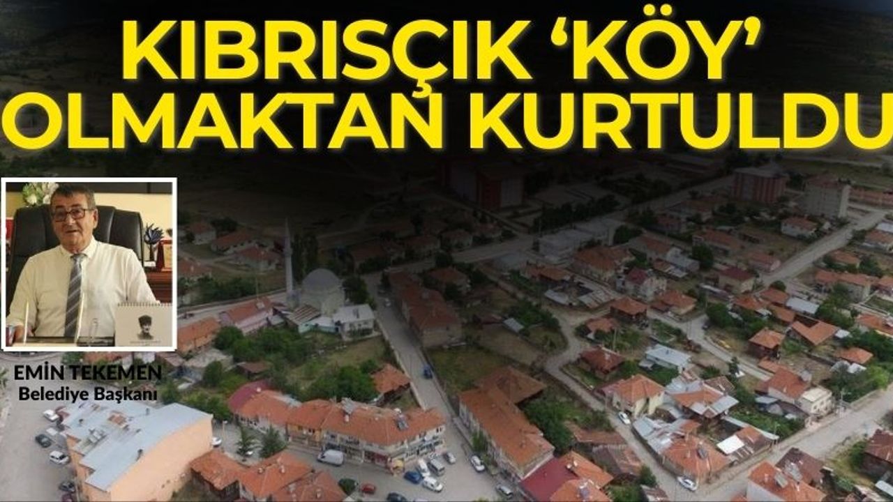 Bolu’nun Kıbrısçık ilçesi “Köy” olmaktan kurtuldu