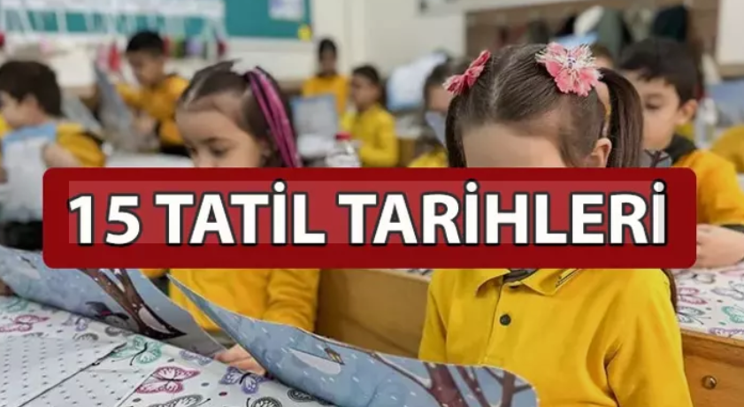 15 TATİL NE ZAMAN? KAÇ GÜN SÜRECEK?