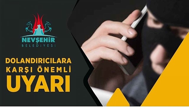 Nevşehir Belediyesi Tarafından Dolandırıcılara Karşı Uyarı Yapıldı