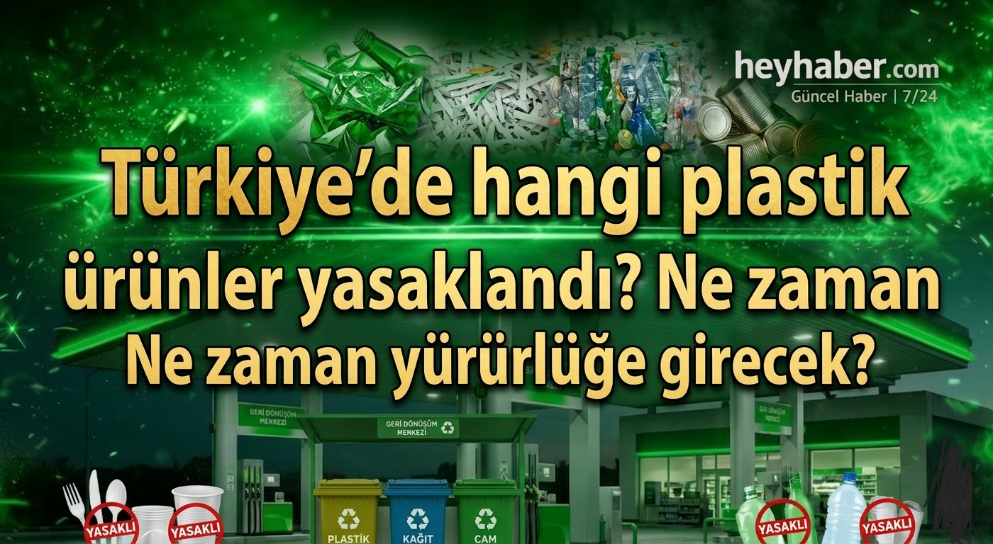 ​Türkiye’de Hangi Plastik Ürünler Yasaklandı? Ne Zaman Yürürlüğe Girecek?