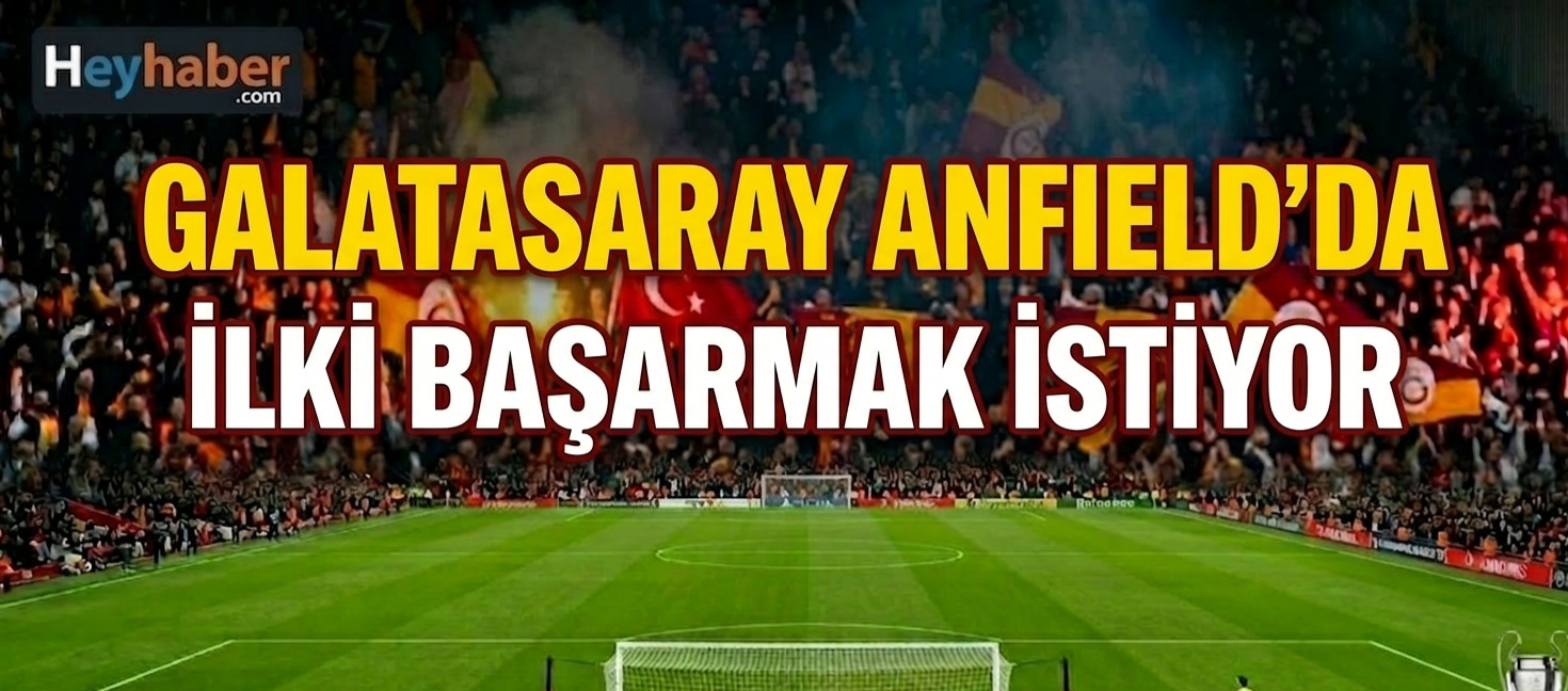 Galatasaray Anfield’da İlki Başarmak İstiyor