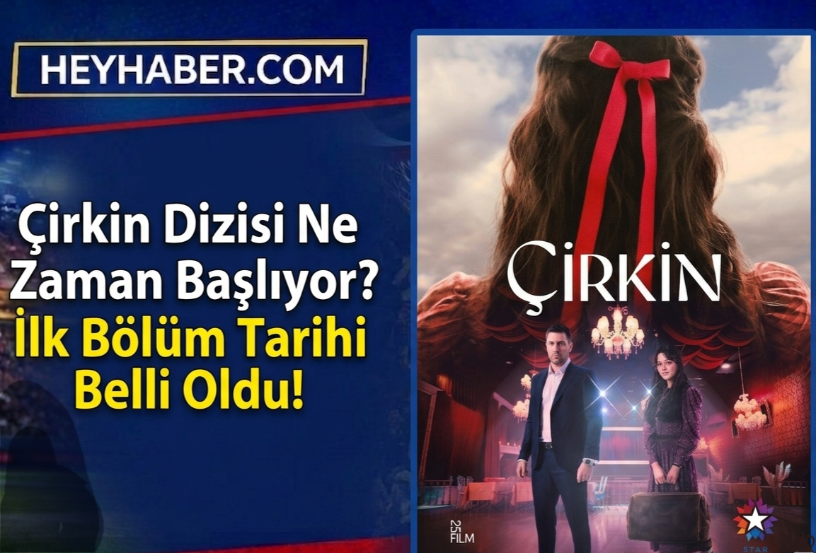 Çirkin Dizisi Ne Zaman Başlıyor? İlk Bölüm Tarihi Belli Oldu!