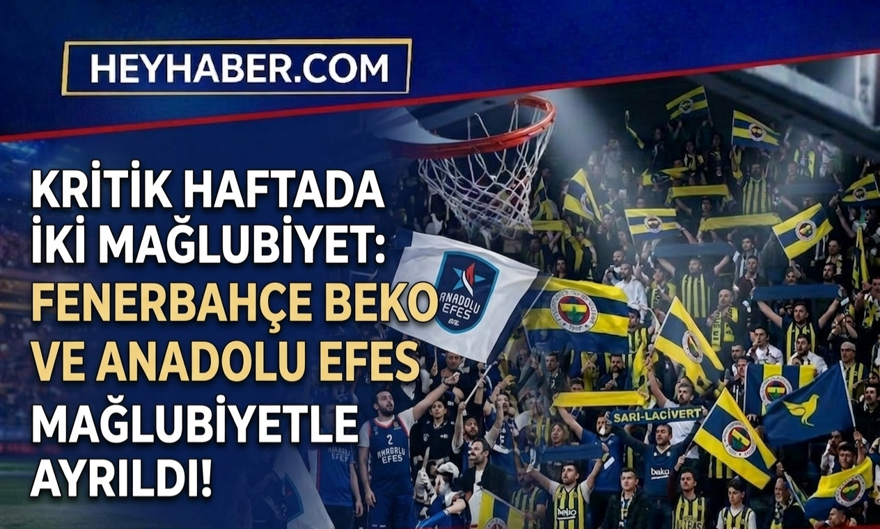 Kritik Haftada İki Mağlubiyet: Fenerbahçe Beko ve Anadolu Efes Mağlup Ayrıldı!