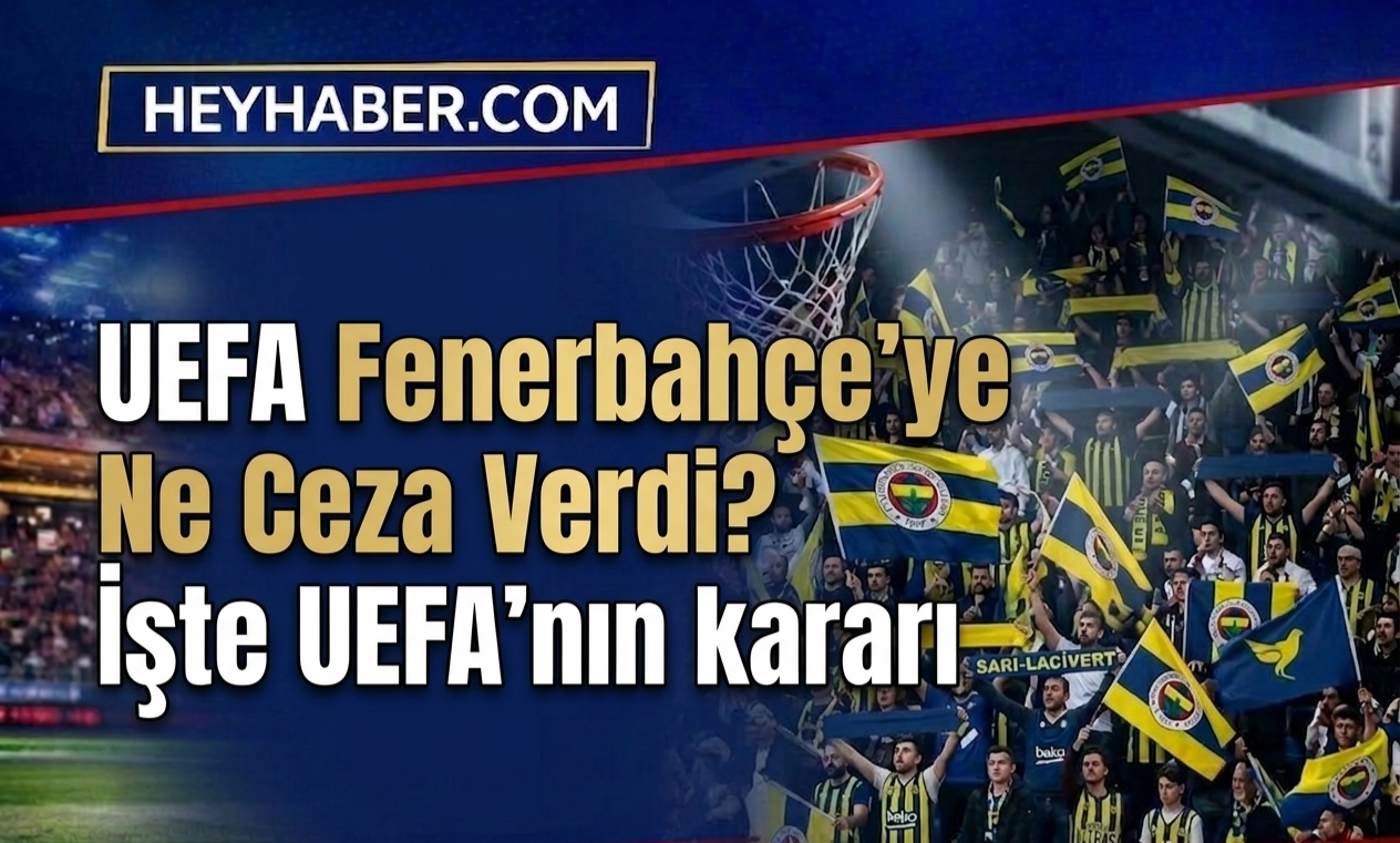 UEFA Fenerbahçe’ye Ne Ceza Verdi? İşte UEFA’nın Kararı