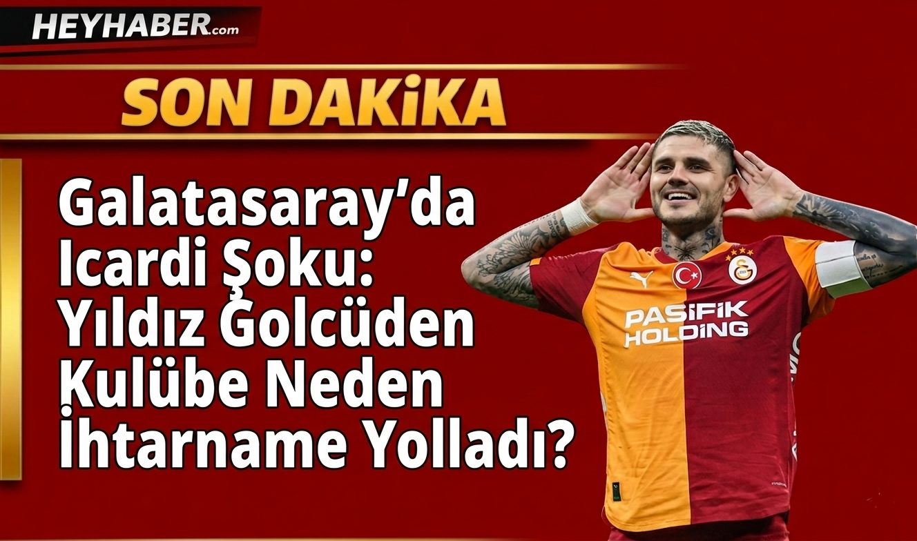 Galatasaray’da Icardi Şoku: Yıldız Golcü Kulübe Neden İhtarname Yolladı?