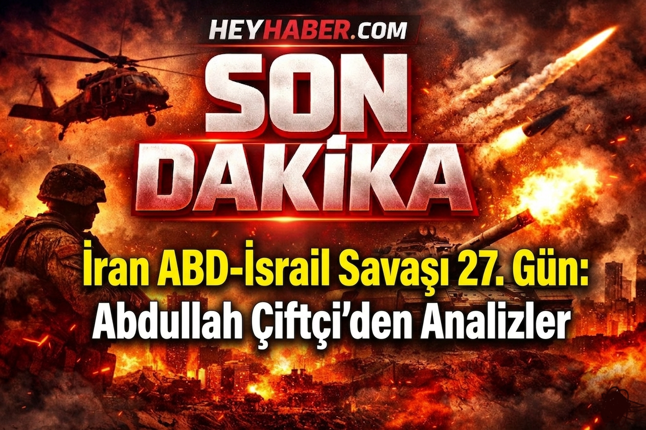 İran ABD-İsrail Savaşı 27. Gün: Abdullah Çiftçi’den Analizler