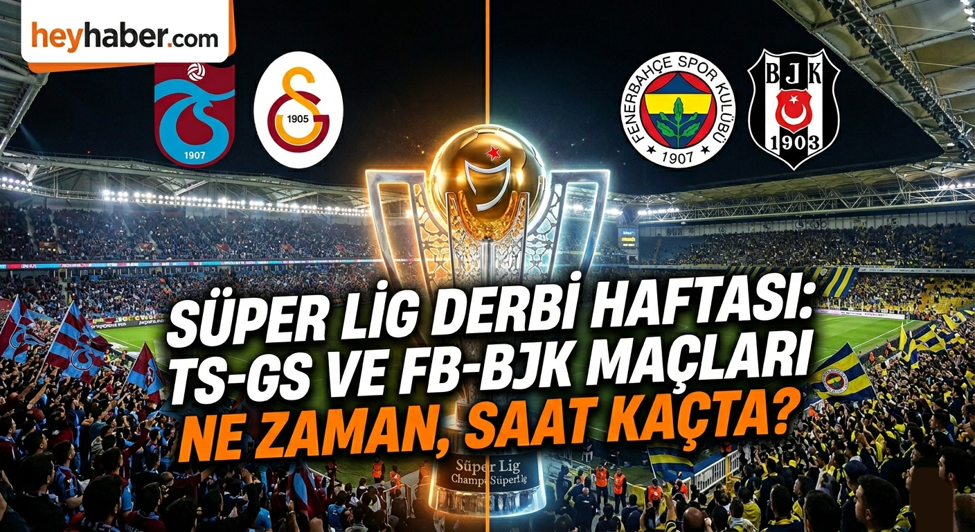 Süper Lig Derbi Haftası: TS-GS ve FB-BJK Maçları Ne Zaman, Saat Kaçta?