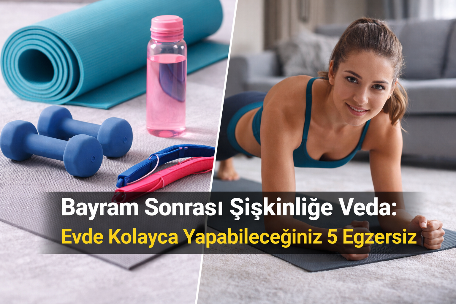 Bayram Sonrası Şişkinliğe Veda: Evde Kolayca Yapabileceğiniz 5 Egzersiz