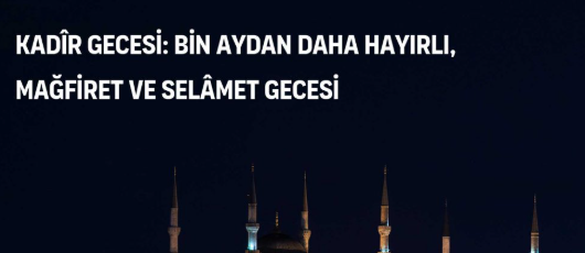 Bin Aydan Hayırlı Gece: Kadir Gecesi’ne Nasıl Hazırlanmalı?