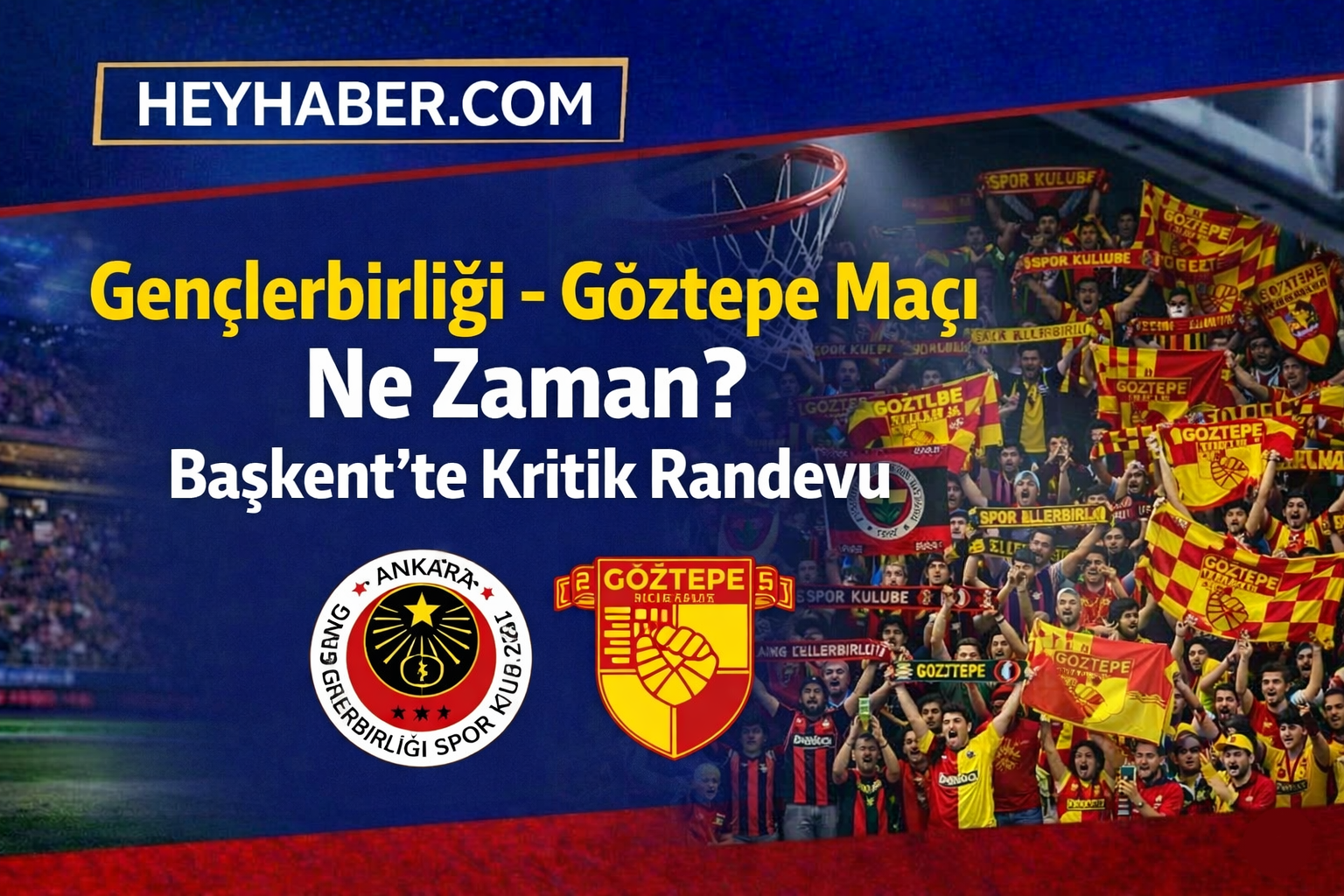 Gençlerbirliği – Göztepe Maçı Ne Zaman? Başkent’te Kritik Randevu