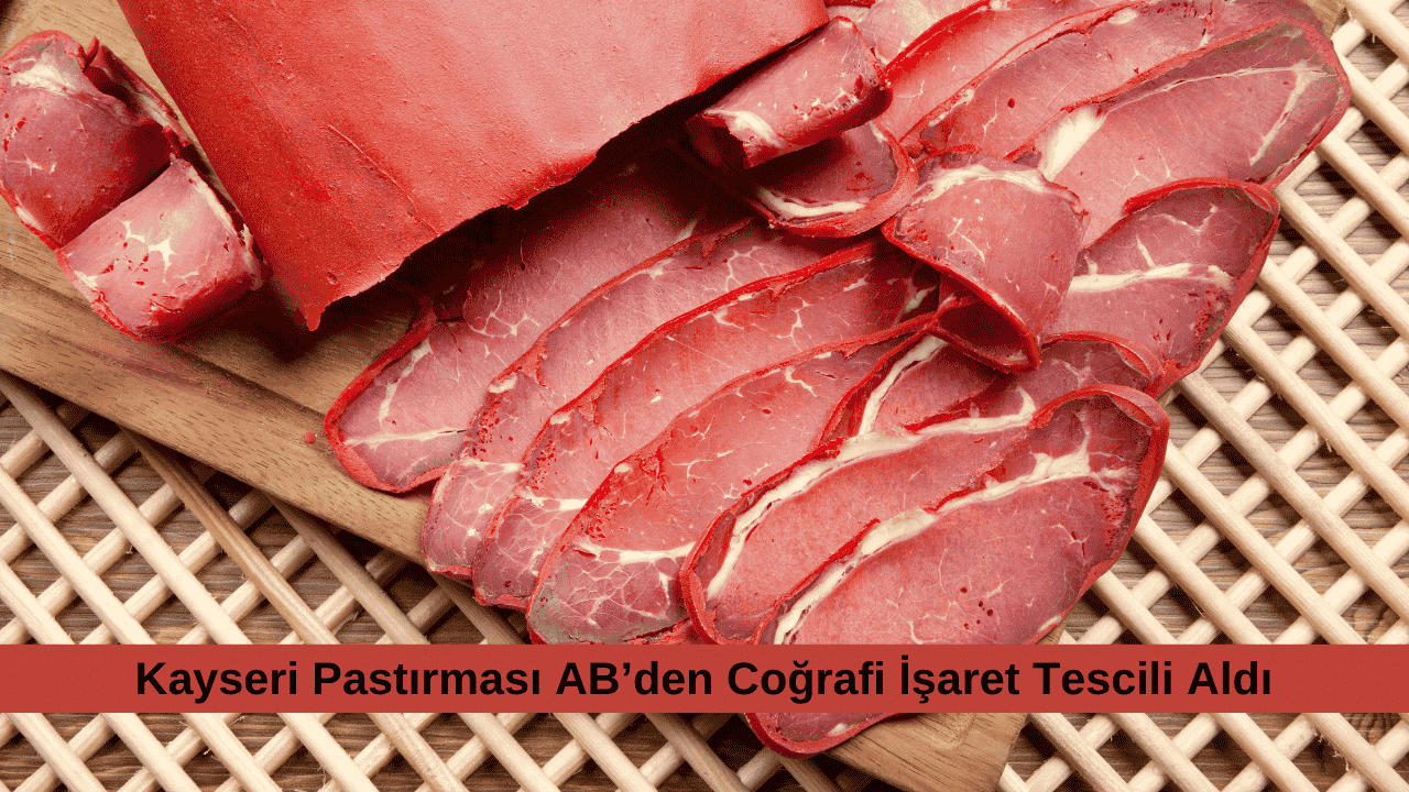 Kayseri Pastırması AB’den Coğrafi İşaret Tescili Aldı