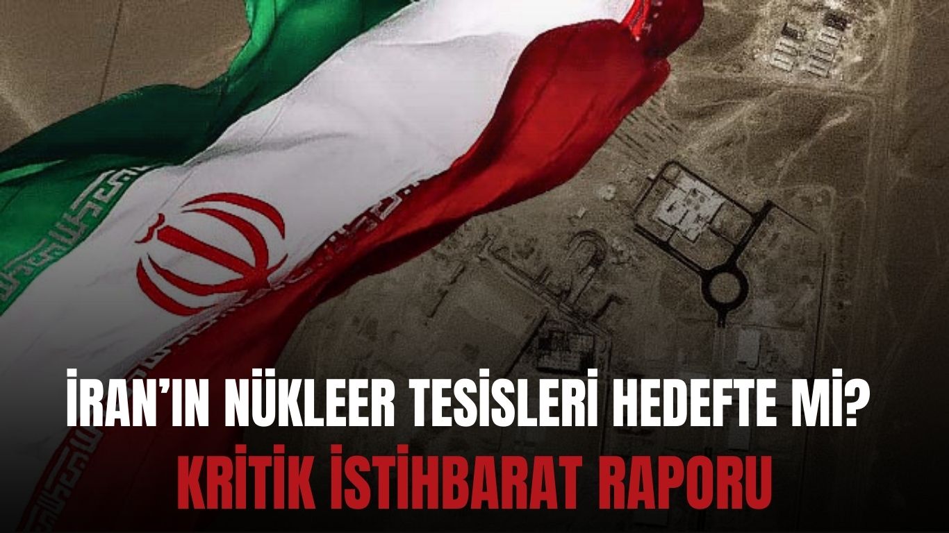 İran Nükleer Tesisleri Hedefte mi? Kritik İstihbarat Raporu