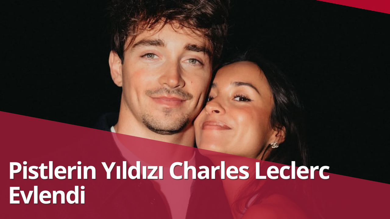 Pistlerin Yıldızı Charles Leclerc Evlendi