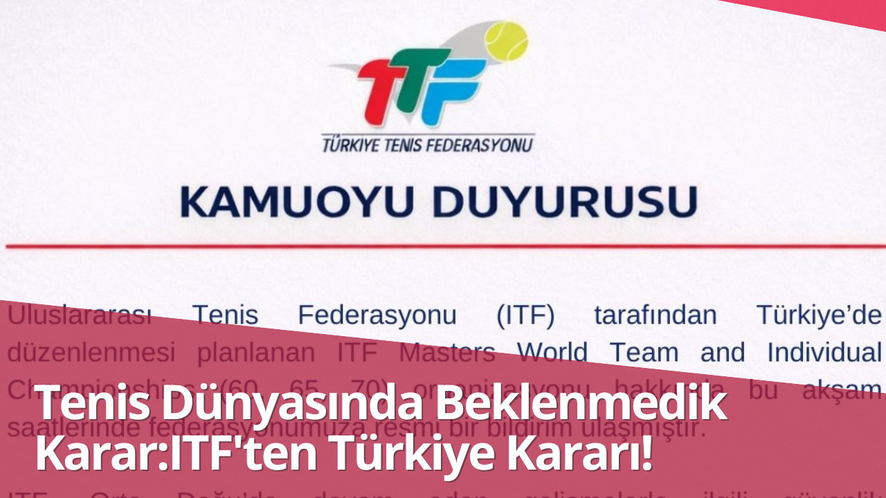 Tenis Dünyasında Beklenmedik Karar: ITF’ten Türkiye Kararı!