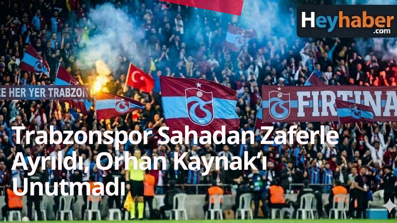 Trabzonspor Sahadan Zaferle Ayrıldı, Orhan Kaynak’ı Unutmadı!