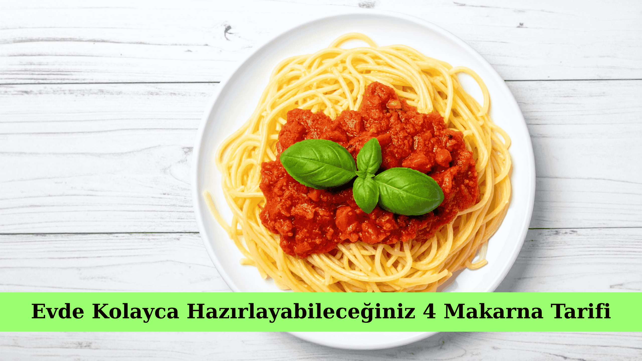 Evde Kolayca Hazırlayabileceğiniz 4 Makarna Tarifi