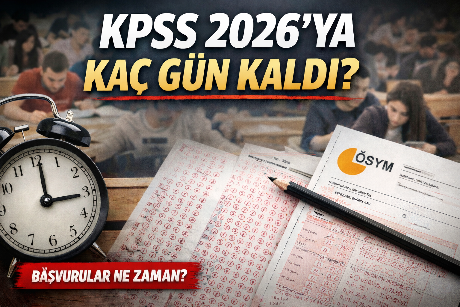 KPSS’YE KAÇ GÜN KALDI? 2026 SINAV VE BAŞVURU TAKVİMİ!