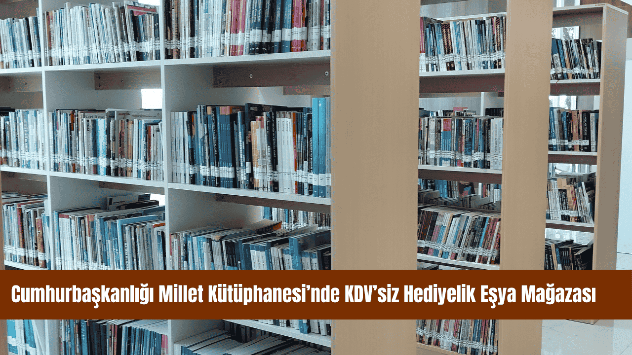 Cumhurbaşkanlığı Millet Kütüphanesi’nde KDV’siz Hediyelik Eşya Mağazası