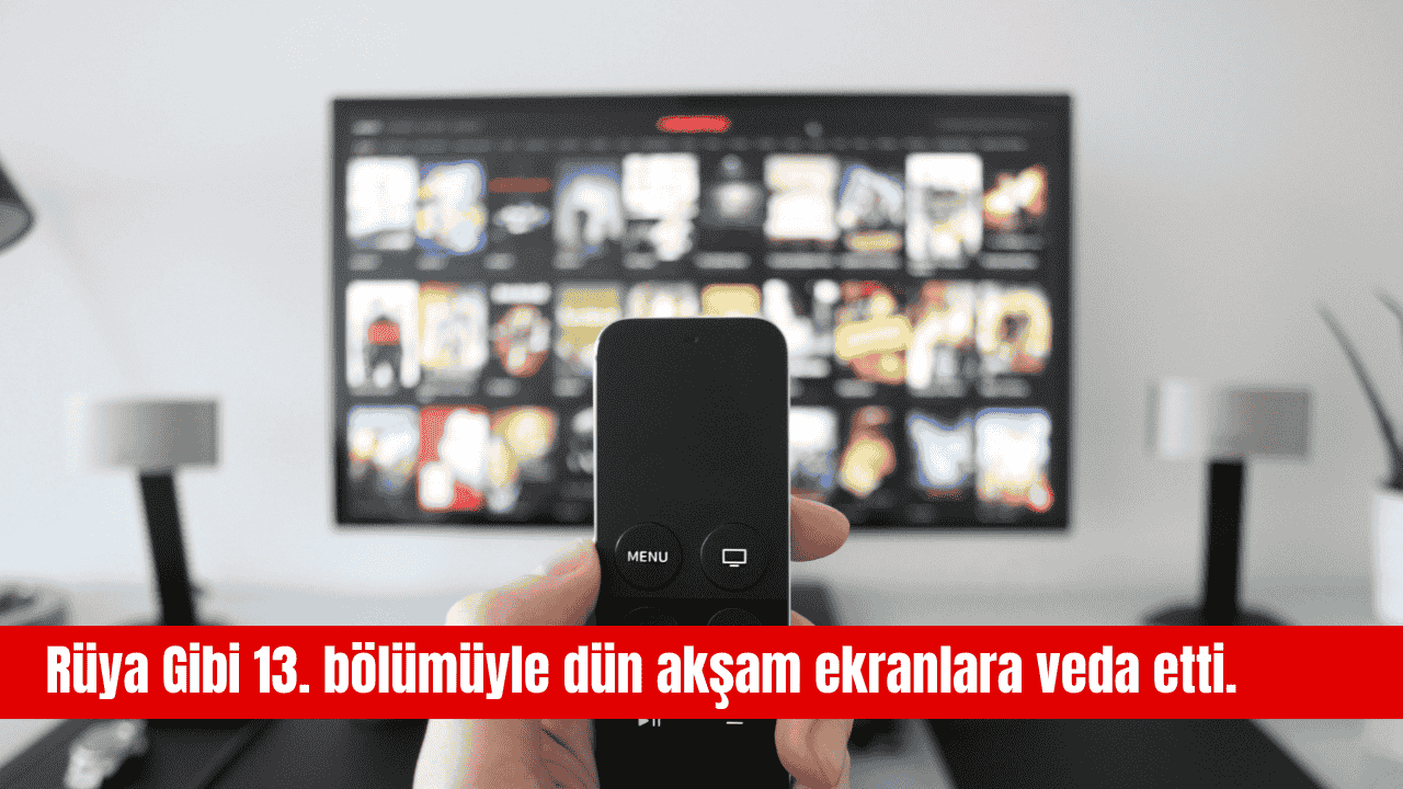 Rüya Gibi ekranlara veda etti